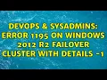 DevOps SysAdmins Error 1195 on Windows 2012 R2 Failover Cluster with details - 1