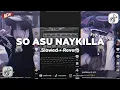 Download Lagu DJ SO ASU NAYKILLA SLOWED REVERB SOUND FYP TIKTOK MP3