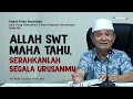Download Lagu Allah Maha Tahu, Serahkanlah Segala Urusanmu - Buya Syakur | Kajian Kitab Roaitullah Poin 161
