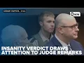 Judge s incompetent remark raises questions after insanity verdict