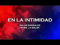En La Intimidad - Willie Gonzalez Letra
