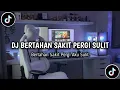 Download Lagu DJ BERTAHAN SAKIT PERGI SULIT - BERTAHAN SAKIT PERGI AKU SULIT FULL BASS