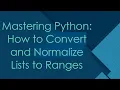 Mastering Python How to Convert and Normalize Lists to Ranges