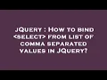 jQuery How to bind select from list of comma separated values in JQuery