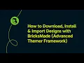 How to Download Install Import Designs with BricksMade Advanced Themer Framework
