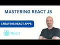 Mastering React JS - Creating React Apps