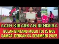 ACEH KIBARKAN BENDERA BINTANG BULAN MULAI TGL 15 NOV SAMPAI DENGAN 04 DESEMBER.
