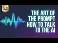 THE ART OF THE PROMPT HOW TO TALK TO THE AI