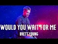 Brett Young - Would You Wait For Me (Lyrics)