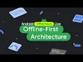 Offline First Architecture - Android Developers Office Hours
