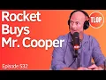 Rocket Buys Mr Cooper The Future of Mortgage Ep 532