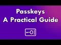 Passkeys - A Practical Guide