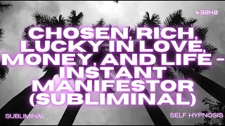 Chosen, Rich, Lucky in Love, Money, and Life - Instant Manifestor (Subliminal)