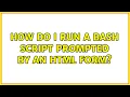 How do I run a bash script prompted by an html form