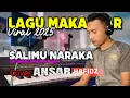 Download Lagu LAGU MAKASSAR VIRAL 2025/SALIMU NARAKA/SYAMSUL ANCU/UDHIN LEADERS/COVER BY ANSAR