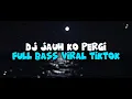 Lagu DJ JAUH KO PERGI FULL BASS VIRAL TIKTOK TERBARU 2026