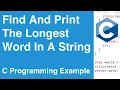 Find And Print The Longest Word In A String C Programming Example
