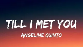 angeline quinto till i met you lyrics 