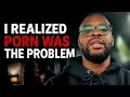 The Day I Realized Porn Was the Problem
