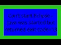 Can t start Eclipse - Java was started but returned exit code 13
