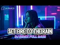 Download Lagu DJ Slow Bass SET FIRE TO THE RAIN - ADELE - BJ Projects