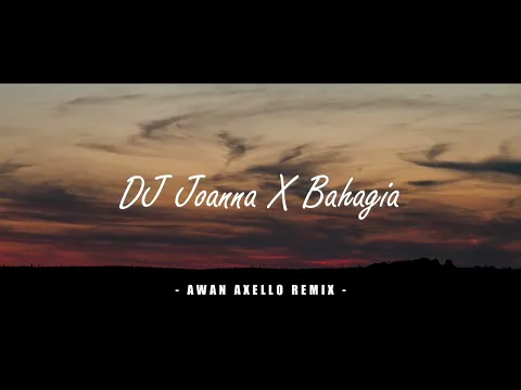 Download MP3 Enak Di Dengar!!! - DJ Joanna X Bahagia - Remix Awan Axello ( New Remix )