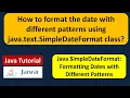 How to format the date with different patterns using java text SimpleDateFormat class