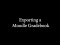 Exporting a Moodle Gradebook