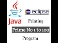 How to get Prime No 1 to 100 through Eclipse Java