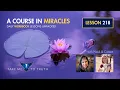ACIM Workbook Lesson 218 Intuitively unpacked and explained holographically