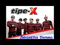 Lagu TIPE-X - Indonesia Sayang.mp3