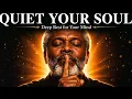 Quiet Your Soul | 2 Hours of Relaxing Black Gospel Music for Deep Mind Rest