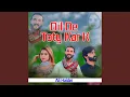 Lagu Dil De Toty Kar K