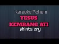 Download Lagu Karaoke Rohani YESUS KEMBANG ATI shinta ery