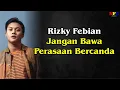 Download Lagu Rizky Febian   Jangan Bawa Perasaan Bercanda - LIRIK LAGU