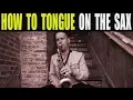 HOW TO TONGUE CORRECTLY ON THE SAXOPHONE