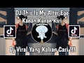 Download Lagu DJ THIS IS MY ALTER EGO KANAN KANAN KIRI VIRAL TIK TOK TERBARU 2024 YANG JALIAN CARI !