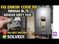 FIX Error CODE 10 RINNAI RL75 REMOVE DIRTY FAN to clean No hot water no problem