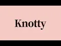 Knotty Meaning and Definition