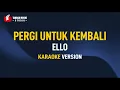 Download Lagu Ello - Pergi Untuk Kembali (Karaoke)