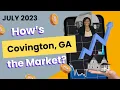 Covington GA Market Update - July 2023 Living in Covington GA Moving to Atlanta GA Atlanta East OTP