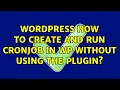 Wordpress How to create and run cronjob in WP without using the plugin 2 Solutions