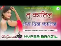 Download Lagu तू क़ातिल तेरा दिल क़ातिल | Tu Qatil Tera Dil Qatil Dj Remix | Hindi Dance Song | Hyper Brazil Mix
