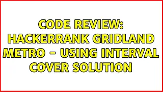 Code Review Hackerrank Gridland Metro - using Interval Cover Solution