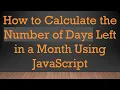 How to Calculate the Number of Days Left in a Month Using JavaScript