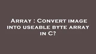 Array Convert image into useable byte array in C