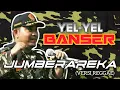 Download Lagu YEL~YEL BANSER | JUMBERAREKA (VERSI REGGAE) + LIRIK