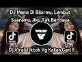 DJ MANIS DIBIBIRMU LEMBUT SUARAMU AKU TAK BERDAYA DJ VIRAL TIKTOK TERBARU 2025