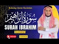 Lagu 14 Surah Ibrahim سورة ابراهيم | Heart-Melting Voice | Feel the Power of Dua \u0026 Gratitude - Alaa Aqel