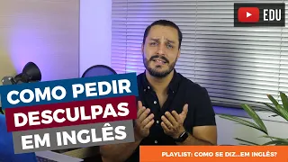 Como pedir desculpas em inglês
